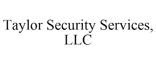 TAYLOR SECURITY SERVICES, LLC