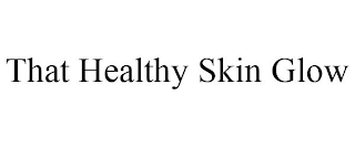THAT HEALTHY SKIN GLOW