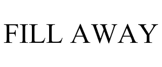 FILL AWAY