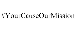 #YOURCAUSEOURMISSION