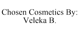 CHOSEN COSMETICS BY: VELEKA B.