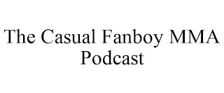 THE CASUAL FANBOY MMA PODCAST