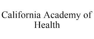 CALIFORNIA ACADEMY OF HEALTH