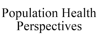 POPULATION HEALTH PERSPECTIVES