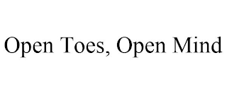 OPEN TOES, OPEN MIND