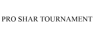 PRO SHAR TOURNAMENT