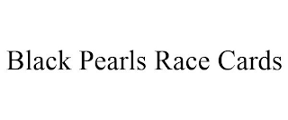 BLACK PEARLS RACE CARDS