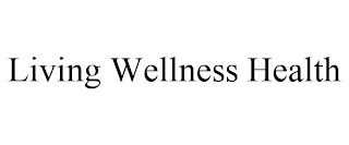 LIVING WELLNESS HEALTH