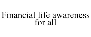 FINANCIAL LIFE AWARENESS FOR ALL