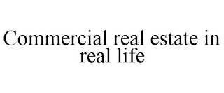 COMMERCIAL REAL ESTATE IN REAL LIFE