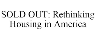 SOLD OUT: RETHINKING HOUSING IN AMERICA