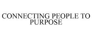 CONNECTING PEOPLE TO PURPOSE