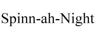 SPINN-AH-NIGHT