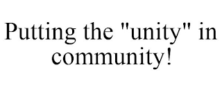 PUTTING THE "UNITY" IN COMMUNITY!