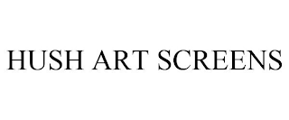 HUSH ART SCREENS