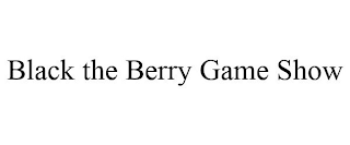BLACK THE BERRY GAME SHOW
