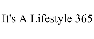 IT'S A LIFESTYLE 365