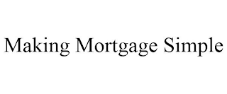 MAKING MORTGAGE SIMPLE