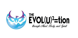 THE "EVOL(U)2=TION THROUGH MIND, BODY AND SPIRIT