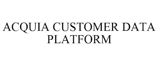 ACQUIA CUSTOMER DATA PLATFORM