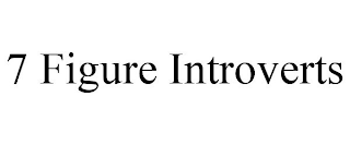 7 FIGURE INTROVERTS