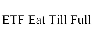 ETF EAT TILL FULL