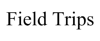 FIELD TRIPS