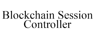 BLOCKCHAIN SESSION CONTROLLER