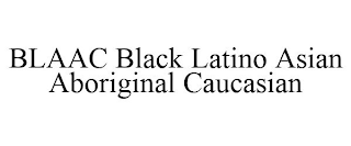 BLAAC BLACK LATINO ASIAN ABORIGINAL CAUCASIAN