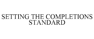 SETTING THE COMPLETIONS STANDARD