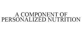 A COMPONENT OF PERSONALIZED NUTRITION