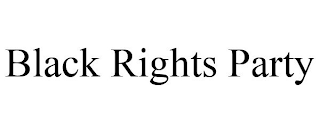 BLACK RIGHTS PARTY
