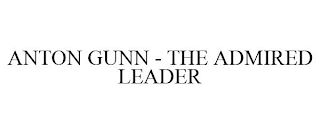 ANTON GUNN - THE ADMIRED LEADER