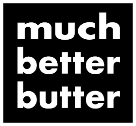 MUCH BETTER BUTTER
