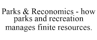 PARKS & RECONOMICS - HOW PARKS AND RECREATION MANAGES FINITE RESOURCES.