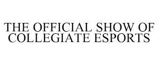 THE OFFICIAL SHOW OF COLLEGIATE ESPORTS