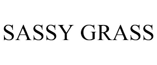 SASSY GRASS