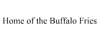 HOME OF THE BUFFALO FRIES