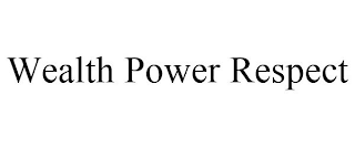 WEALTH POWER RESPECT