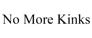 NO MORE KINKS