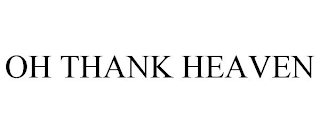 OH THANK HEAVEN