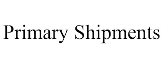 PRIMARY SHIPMENTS