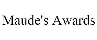 MAUDE'S AWARDS