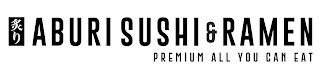 ABURI SUSHI & RAMEN PREMIUM ALL YOU CAN EAT