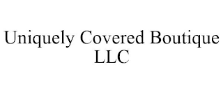 UNIQUELY COVERED BOUTIQUE LLC