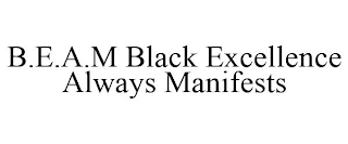 B.E.A.M BLACK EXCELLENCE ALWAYS MANIFESTS