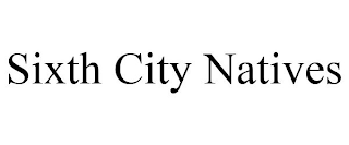 SIXTH CITY NATIVES
