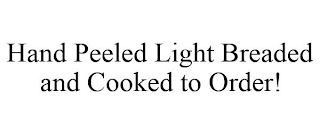 HAND PEELED LIGHT BREADED AND COOKED TO ORDER!