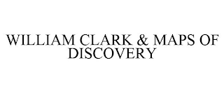 WILLIAM CLARK & MAPS OF DISCOVERY