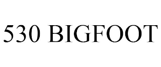 530 BIGFOOT